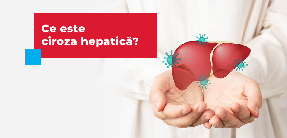 Ce este ciroza hepatică?
